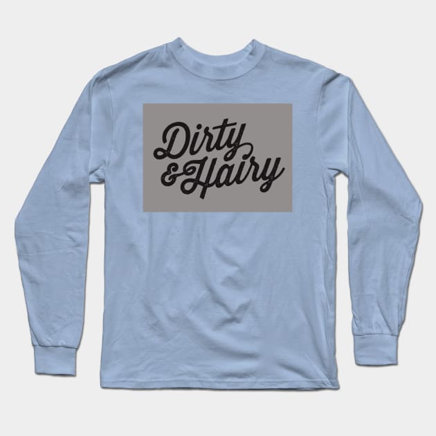 Dirty & Hairy Long Sleeve T-Shirt by humidhaney